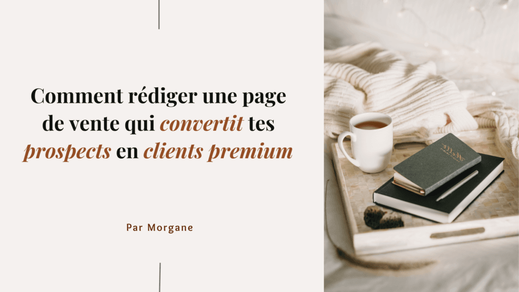Comment rédiger une page de vente qui convertit tes prospects en clients premium | Blog de copywriting SEO & marketing evergreen
