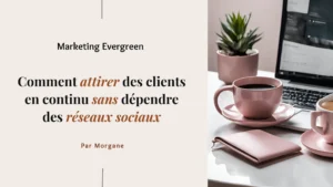 Marketing Evergreen: Comment attirer des clients en continu sans dépendre des réseaux sociaux