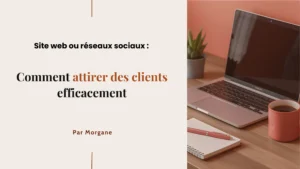 Site web ou réseaux sociaux comment attirer des clients efficacement
